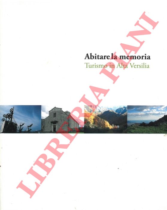 (VETTORI Francesco) - - Abitare la memoria. Turismo in Alta Versilia.