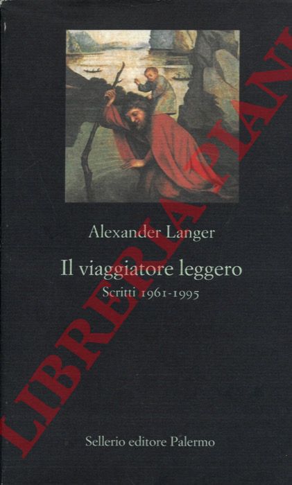 LANGER Alexander - - Il viaggiatore leggero. Scritti 1961-1995.