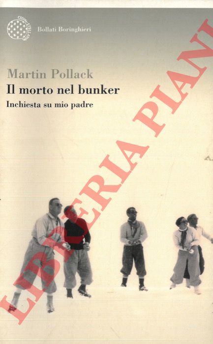 POLLACK Martin - - Il morto nel bunker. Inchiesta su mio padre.