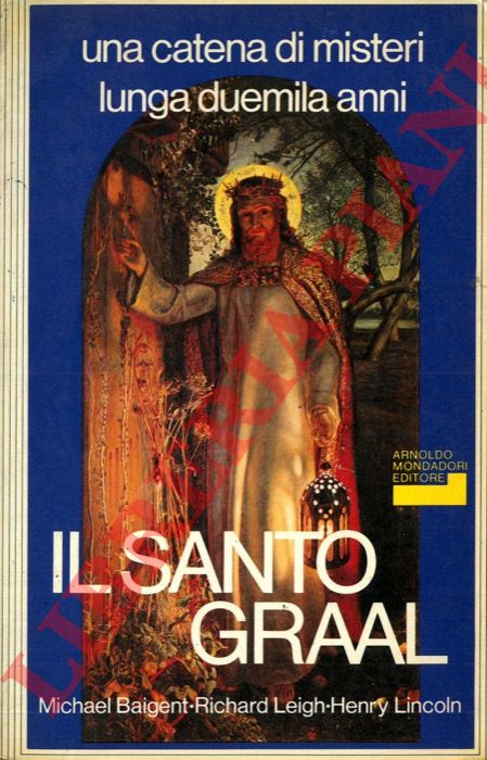 BAIGENT M. - LEIGH R. - LINCOLN H. - - Il santo Graal.