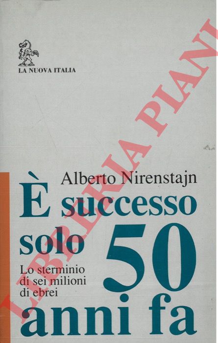 NIRENSTAJN Alberto - - E' successo solo 50 anni fa. Lo sterminio di sei milioni di ebrei.