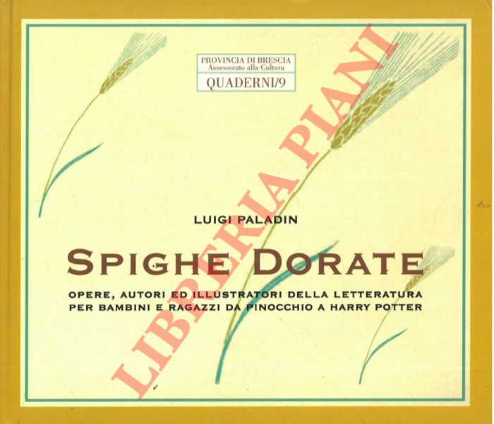 PALADIN Luigi - - Spighe dorate. Opere, autori ed illustratori della letteratura per bambini e ragazzi da Pinocchio a Harry Potter.