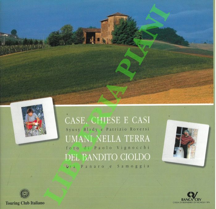 BLADY Syusy - ROVERSI Patrizio - - Case, chiese e casi umani nella terra del bandito Cioldo.