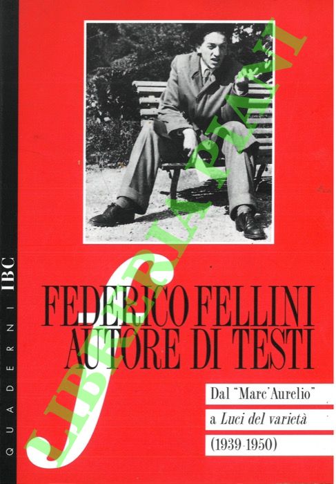 (FILIPPINI Massimiliano - FERORELLI Vittorio) - - Federico Fellini. Autore di testi. Dal 'Marc'Aurelio' a Luci del Variet (1939-1950).