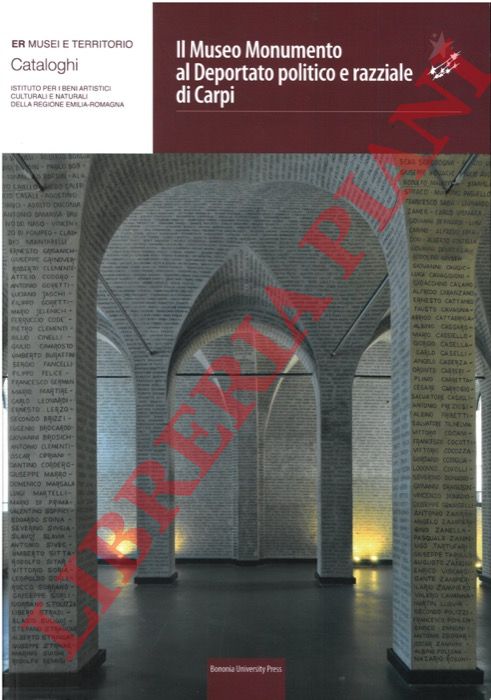 (LUPPI Marzia - TAMASSIA Patrizia) - - Il Museo Monumento al Deportato politico e razziale di Carpi e l'ex campo di Fossoli.
