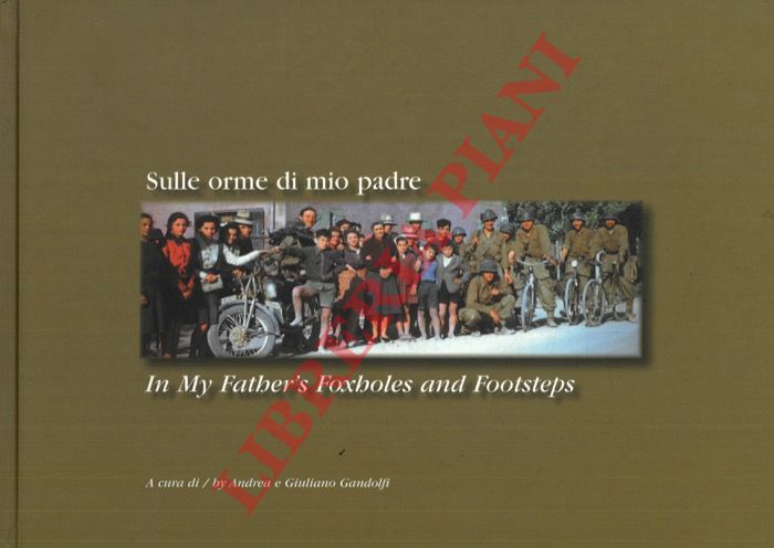 (GANDOLFI Andrea - GANDOLFI Giuliano) - - Sulle orme di mio padre. La campagna d'Italia della 10a Divisione da Montagna statunitense nelle foto a colori del soldato Cruz F. Rios. 1944-1945.
