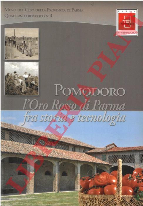 - - Pomodoro. L'oro rosso di Parma fra storia e tecnologia.