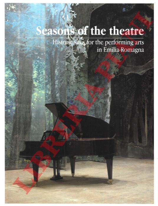 BORTOLOTTI Lidia - - Seasons of the Theatre: historic sites for the performing arts in Emilia-Romagna.