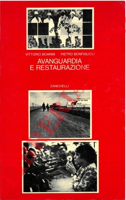 BOARINI Vittorio - BONFIGLIOLI Pietro - - Avanguardia e restaurazione. La cultura del Novecento: testi e interpretazioni.