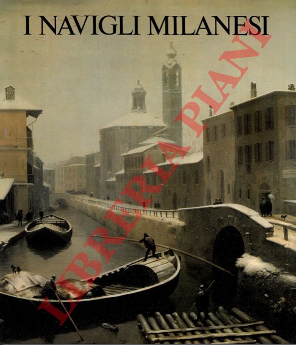 CELONA Toti - BELRAME Gianni - - I navigli milanesi. Storia e prospettive.