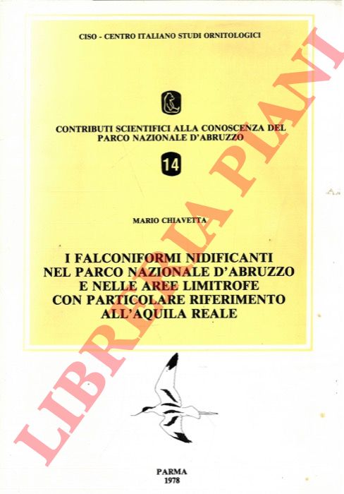CHIAVETTA Mario - - I falconiformi nidificanti nel Parco Nazionale d'Abruzzo e nelle aree limlitrofe con particolare riferimento all'aquila reale.