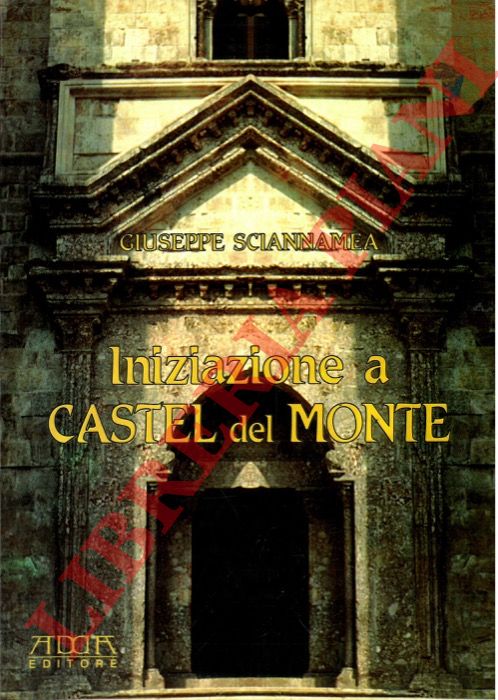 SCIANNAMEA Giuseppe - - Iniziazione a Castel del Monte.