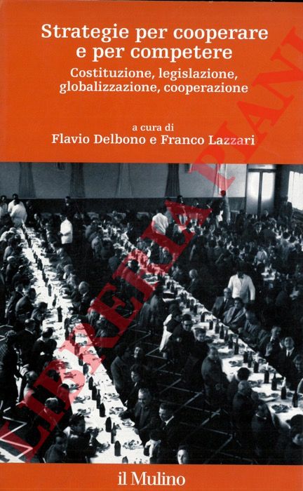 (DELBONO Flavio - LAZZARI Franco) - - Strategie per cooperare e per competere. Costituzione, legislazione, globalizzazione, cooperazione.
