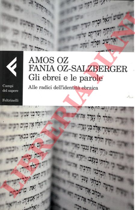 OZ Amos - OZ-SALZBERGER Fania - - Gli ebrei e le parole. Alle radici dell'identit ebraica.