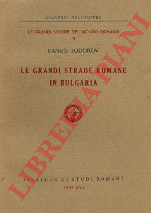 TODOROV Yanko - - Le grandi strade romane in Bulgaria.