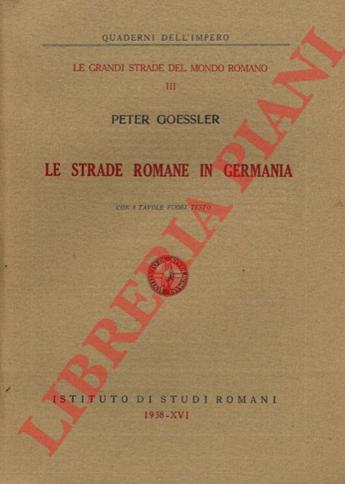 GOESSLER Peter - - Le strade romane in Germania.