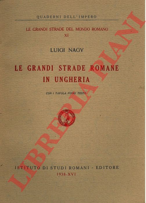 NAGY Luigi - - Le grandi strade romane in Ungheria.