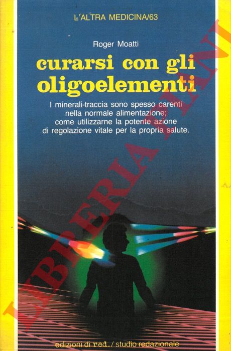 MOATTI Roger - - Curarsi con gli oligoelementi.