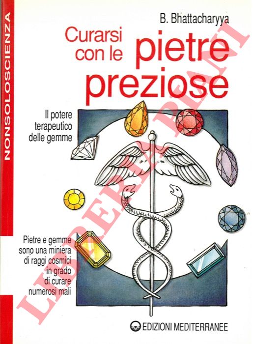 BHATTACHARYYA B. - - Curarsi con le pietre preziose. Il potere terapeutico delle gemme.