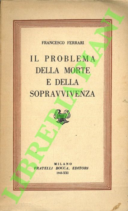 FERRARI Francesco - - Il problema della morte e della sopravvivenza.