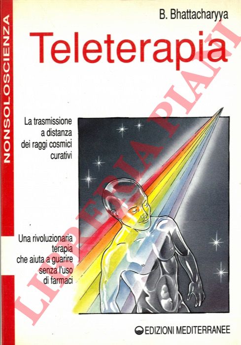 BHATTACHARYYA B. - - Teleterapia. Curarsi con i raggi cosmici.