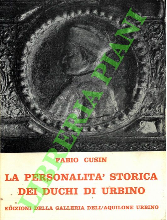 CUSIN Fabio - - La personalit storica dei duchi di Urbino.