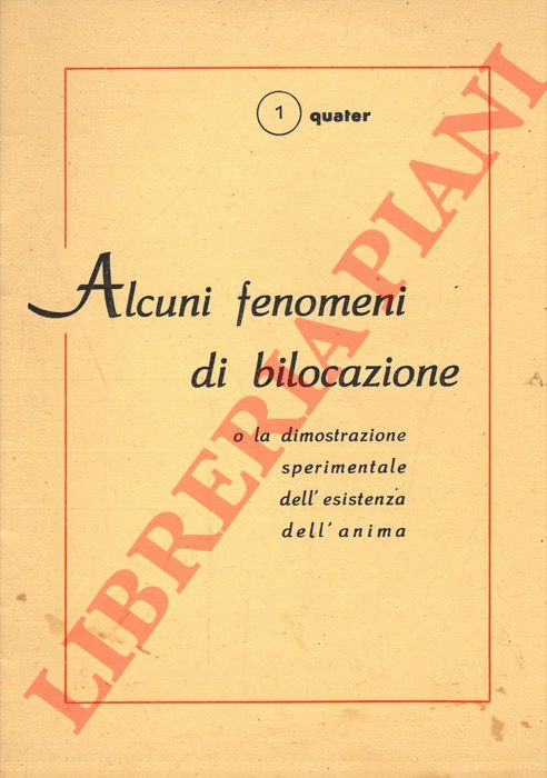 - - Alcuni fenomeni di bilocazione o la dimostrazione sperimentale dell'esistenza dell'anima.