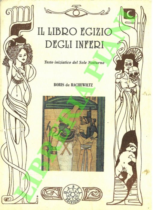 DE RACHEWILTZ Boris - - Il libro egizio degli inferi. Testo iniziatico del Sole Notturno.