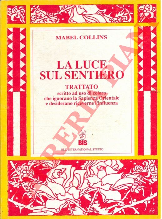 COLLINS Mabel - - La luce sul sentiero. Trattato scritto ad uso di coloro che ignorano la Sapienza Orientale e desiderano riceverne l'Influenza.