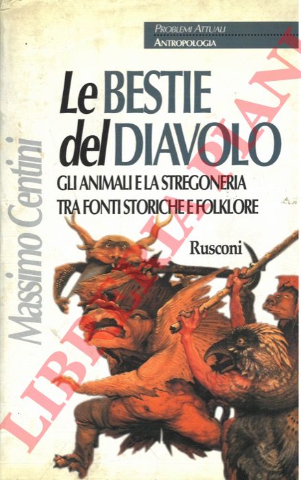 CENTINI Massimo - - Le bestie del diavolo. Gli animali e la stregoneria tra fonti storiche e folklore.