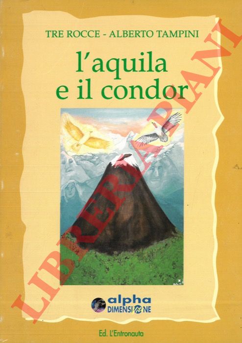 Tre Rocce - TAMPINI Alberto - - L'aquila e il condor. Il cammino di uno sciamano tra le Alpi e le Ande.