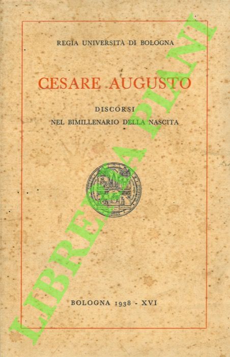 DUCATI P. - FUNAIOLI G. - SOLARI A. - - Cesare Augusto. Discorsi nel bimillenario della nascita.