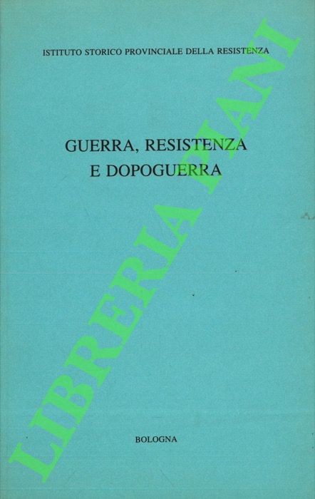 Ist. Storico Provinciale della Resistenza - - Guerra, Resistenza, dopoguerra.