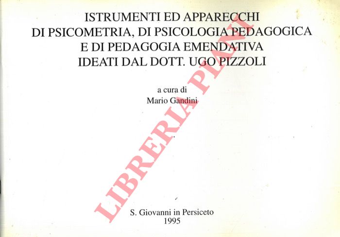 (GANDINI Mario) - - Istrumenti ed apparecchi di psicometria, di psicologia pedagogica e di pedagogia emendativa ideati dal Dott. Ugo Pizzoli.