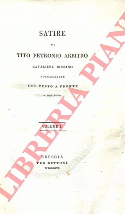 GAIO PETRONIO ARBITRO - (LANCETTI Vincenzo) - - Satire di Tito Petronio Arbitro, Cavaliere romano, volgarizzate col testo a fronte e con note. Vol. I [-II]
