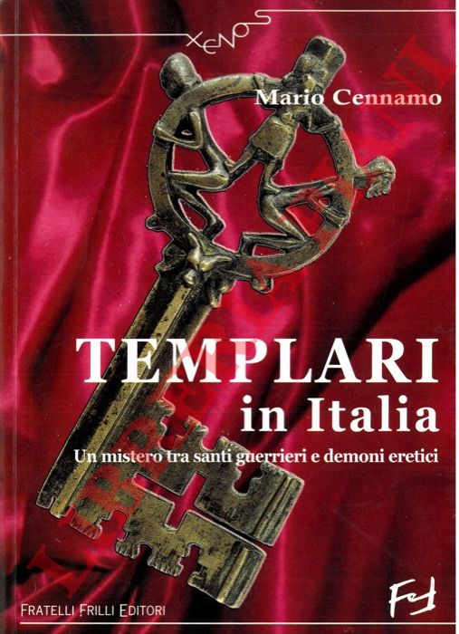 CENNAMO M. - - Templari in Italia. Un mistero tra santi, guerrieri e demoni eretici.
