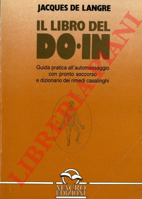 DE LANGRE Jacques - - Il libro del Do-In. Guida pratica all'automassaggio con pronto soccorso e dizionario dei rimedi casalinghi.
