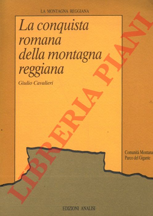 CAVALIERI Giulio - - La conquista romana della montagna reggiana.