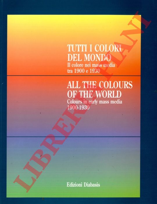 - - Tutti i colori del mondo. Il colore nei mass media tra il 1900 e 1930 - All the Colours of the World. Colours in early mass media. 1900-1930.