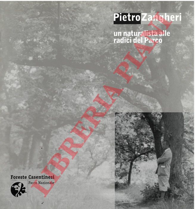 (AGOSTINI Nevio) - - Pietro Zangheri. Un naturalista alle radici del Parco.