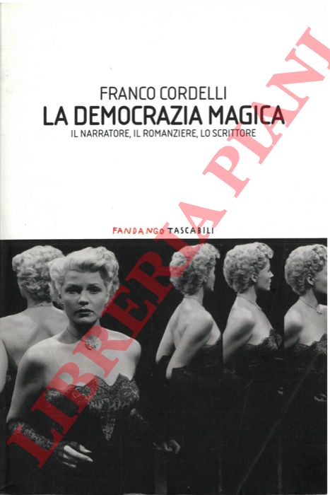CORDELLI Franco - - La democrazia magica. Il narratore, il romanziere, lo scrittore.