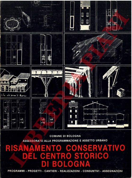 CERVELLATI Pier Luigi - SCANNAVINI Roberto - DE ANGELIS Carlo - NANNELLI Paolo - - Risanamento conservativo del centro storico di Bologna.