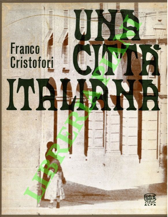 CRISTOFORI Franco - - Una citt italiana. Immagini dell'ottocento bolognese.