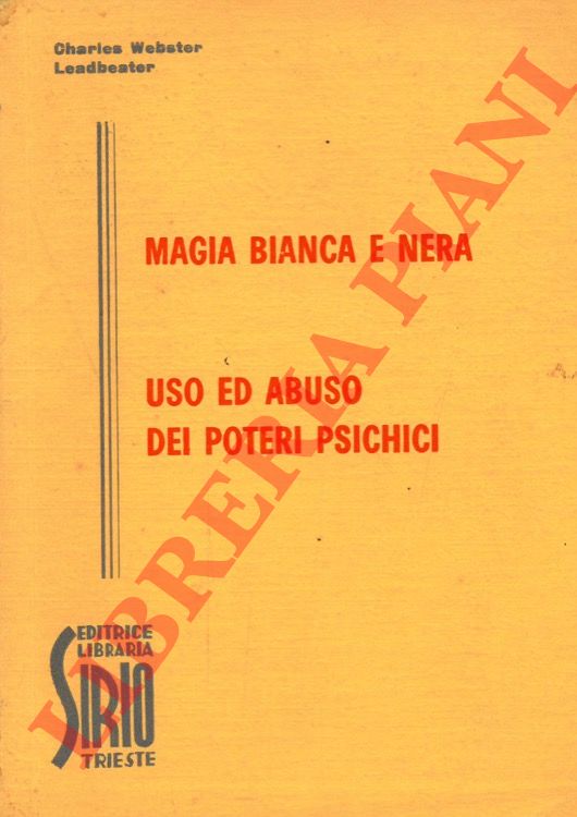 LEADBEATER Charles Webster - - Magia bianca e nera. Uso ed abuso dei poteri psichici.