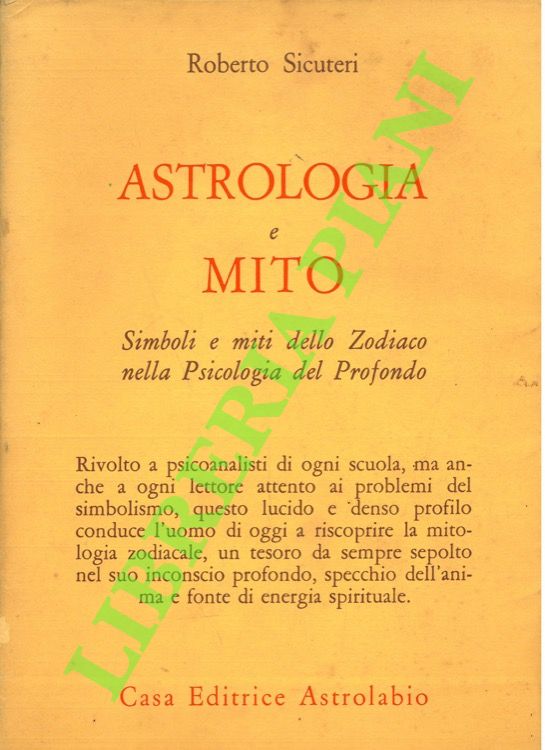 SICUTERI Roberto - - Astrologia e mito. Simboli e miti dello Zodiaco nella Psicologia del Profondo.