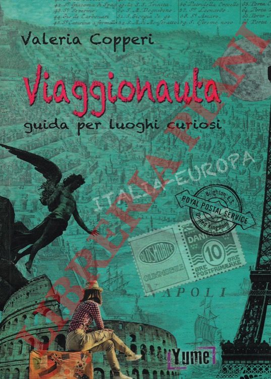 COPPERI Valeria - - Viaggionauta. Guida per luoghi curiosi.