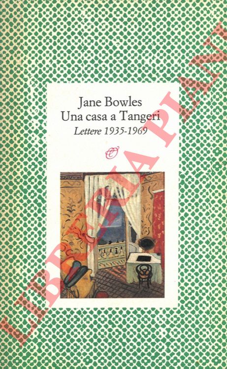BOWLES Jane - - Una casa a Tangeri. Lettere 1935-1969.