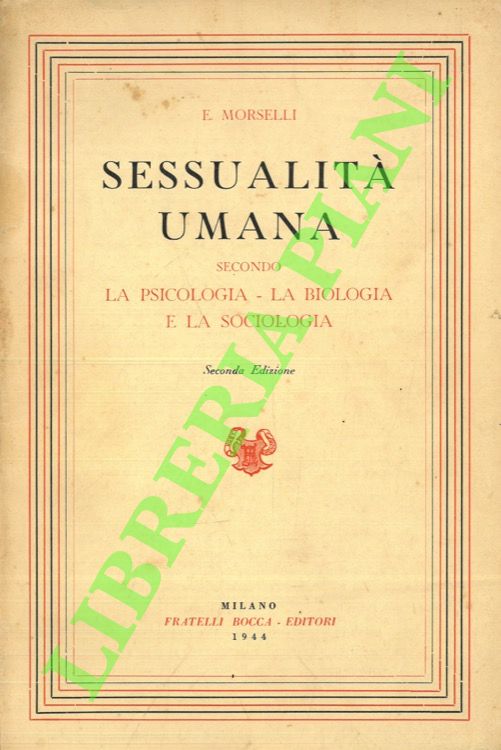 MORSELLI E. - - Sessualit umana secondo la psicologia, la biologia e la sociologia.