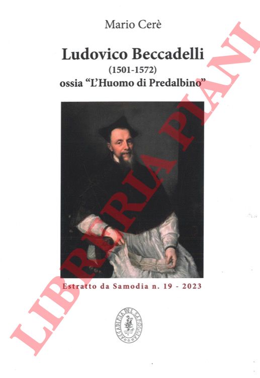 CERE' Mario - - Ludovico Beccadelli (1501-1572) ossia 'L'Huomo di Pradalbino'.