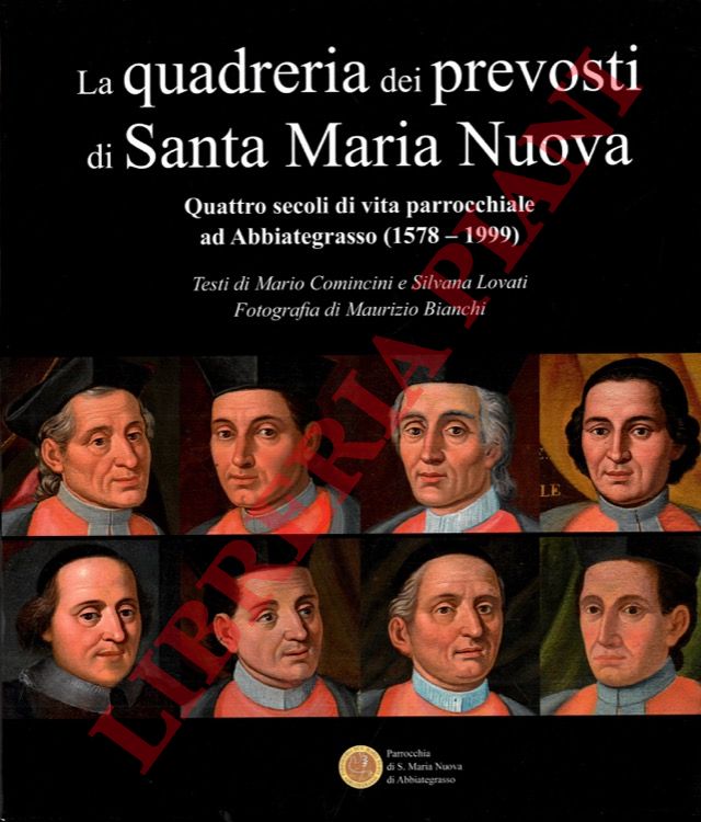COMINCINI Mario - LOVATI Silvana - - La quadreria dei Prevosti di Santa Maria Nuova. Quattro secoli di vita parrocchiale ad Abbiategrasso (1578-1999).+ Il restauro.